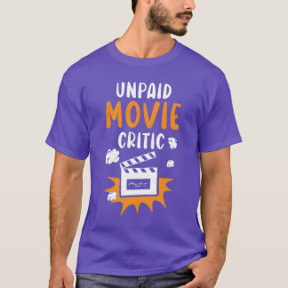 Unpaid Movie Critic Movie Marathon Film Cinema fam T-shirt
