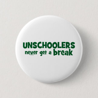 Unschoolers krijgen nooit een pauze ronde button 5,7 cm