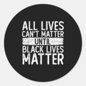 Until Black Lives All Lives Can't Blm Suprt  Ronde Sticker (Voorkant)