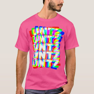 Untz Hardstyle Techno Rave EDM Music DJ Festi T-shirt