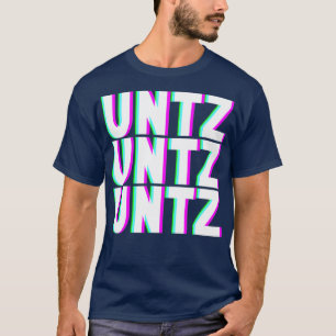 UNTZ UNTZ Techno Dubstep Riddim Raver DJ T-shirt