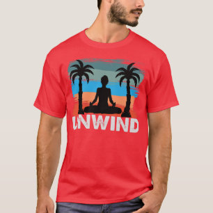 Unwind - Relaxatie - Yoga Motivation - Beach Vaca T-shirt