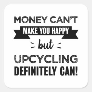 Upcycling maakt je gelukkig Funny Gift Vierkante Sticker