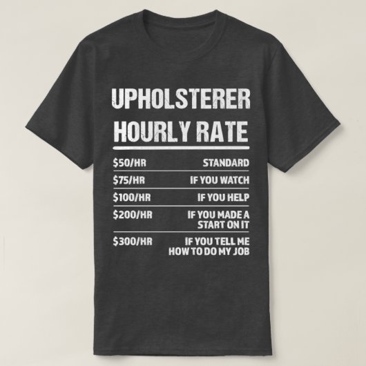 Upholsterer Hourly Rate Funny Birthday Gift T-shirt (Design voorkant)