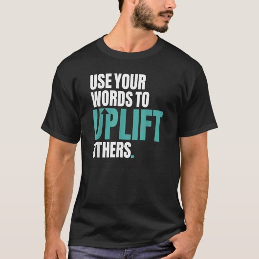 Use Your Words To Uplift Others Inspirational Moti T-shirt (Voorkant)