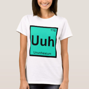Uuh - Ununhexium Scheikunde Periodiek Systeem Elem T-shirt