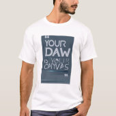 Uw DAW is uw canvas optie 3 T-shirt (Voorkant)