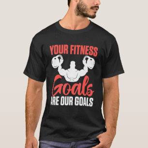 Uw fitnessdoelstellingen zijn onze doelstellingen t-shirt