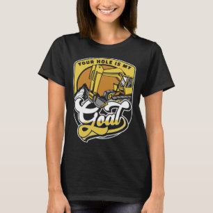 Uw gat is mijn doel Lader graafmachine graafmachin T-shirt