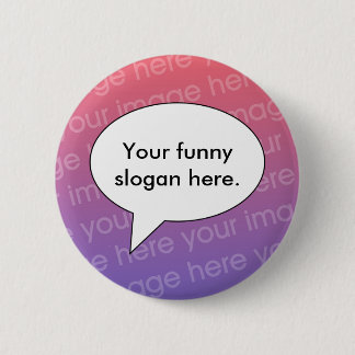 uw-grappige-slogan-here01 ronde button 5,7 cm