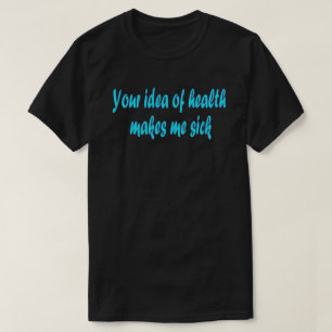 Uw idee van gezondheid t-shirt