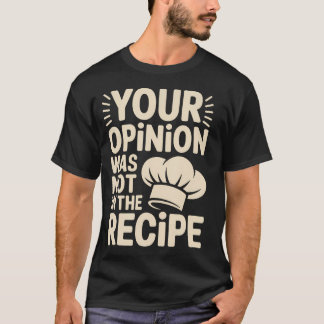 Uw Mening Stond Niet In Het Recept T-shirt