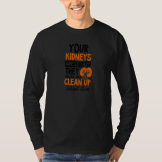 Uw nieren zo lui dat ik de dialysetechniek opruim t-shirt