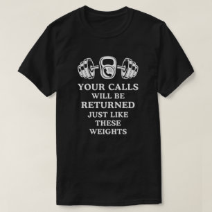 Uw oproepen worden net als de gewichten teruggegev t-shirt