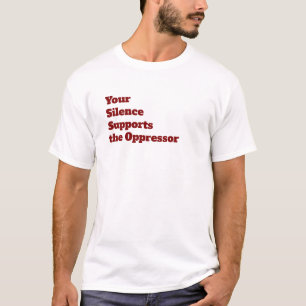 Uw Stilte steunt de Oppressor T-shirt