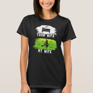 Uw vrouw Mijn vrouw heksen vrouw Halloween voor vr T-shirt