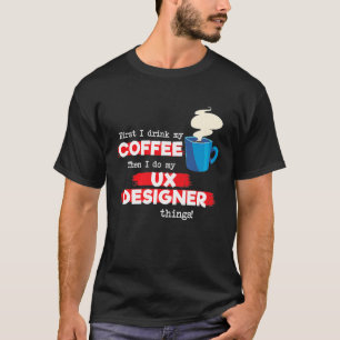 UX Designer & Coffee Appreciation Gezegde T-shirt