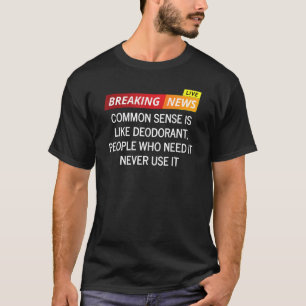 Vaak gevoel is als deodorant die het nodig heeft t-shirt