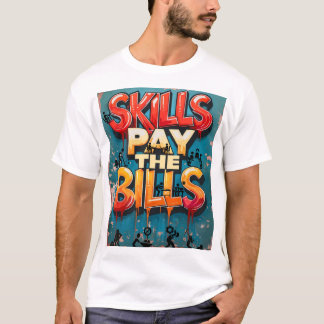 Vaardigheden betalen de rekeningen t-shirt