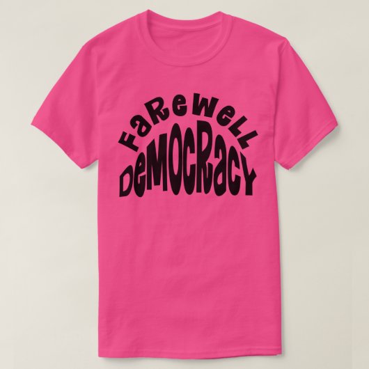 Vaarwel Democratie T-shirt (Design voorkant)