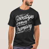Vaarwel Uterus apparel Funny krijgt een goede hyst T-shirt (Voorkant)