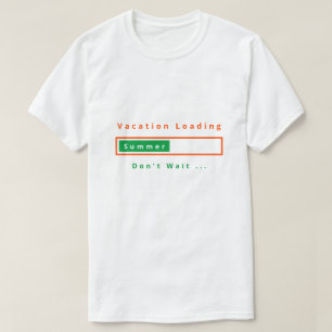 Vacation Loading Don't Wait T-Shirt - Summer