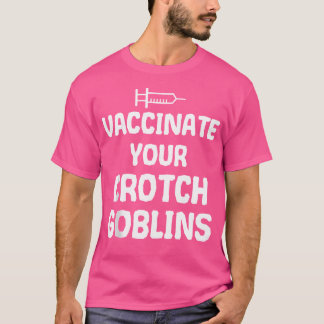 Vaccineer uw Crotch Goblins voor Pro Vaccine T-shirt
