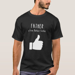 Vader a true Moeder F*cker Funny Vaderdag T-shirt
