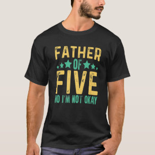 Vader van vijf nr. Ik ben niet oké papa Joke Funny T-shirt