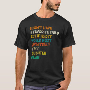 Vaderdag heb ik geen lievelingskind, mijn dochter t-shirt