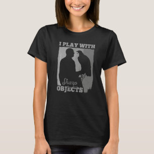 Valkerij jagen ik speel met scherpe voorwerpen voo t-shirt