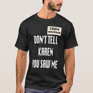 Van manager vertel Karen niet dat je me zag T-shirt