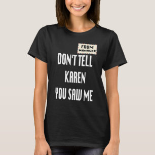 Van manager vertel Karen niet dat je me zag T-shirt