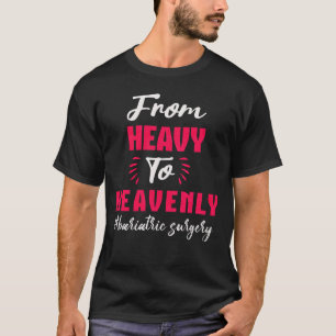 Van zware tot hemelse bariatrische chirurgie t-shirt