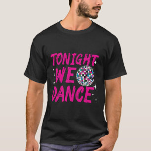 Vanavond dansen we een grappige discodansfeest t-shirt