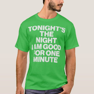 Vanavond de nacht ben ik goed voor een minuut 1 t-shirt