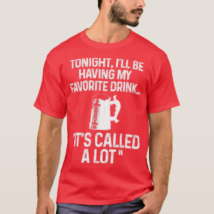 Vanavond krijg ik mijn favoriete drink t-shirt
