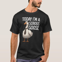 Vandaag Ben Ik Een Serieuze Gans Fun Gans T-Shirt