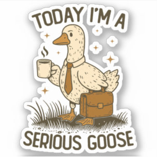 Vandaag Ben Ik Een Serieuze Gans Grappig Kantoor W Sticker