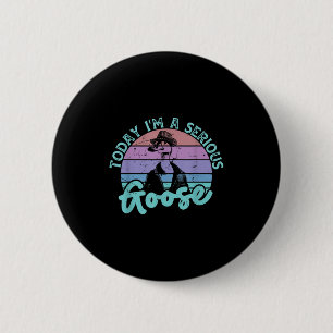 Vandaag ben ik een serieuze ganzengrappige vogelqu ronde button 5,7 cm