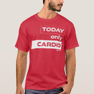 Vandaag de dag alleen cardio training Gym Motivati T-shirt