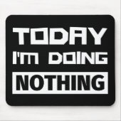 Vandaag doe ik niets. muismat (Voorkant)