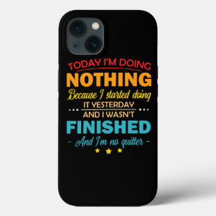 Vandaag doe ik niets omdat ik ermee ben begonnen iPhone 13 hoesje