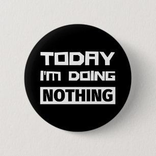 Vandaag doe ik niets. ronde button 5,7 cm
