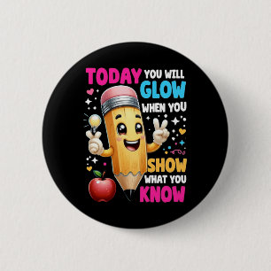 Vandaag ga je gloeien als je Show wat je weet Ronde Button 5,7 Cm