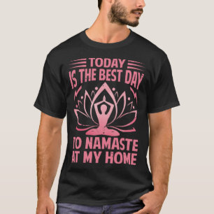 Vandaag is de beste dag om thuis yoga 1 te vermomm t-shirt