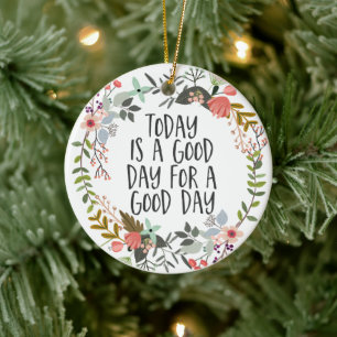 Vandaag is een goede dag Inspirerend Quote Floral Keramisch Ornament
