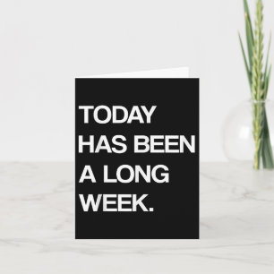 Vandaag is een lange week van sarcastisch Gezegde Kaart