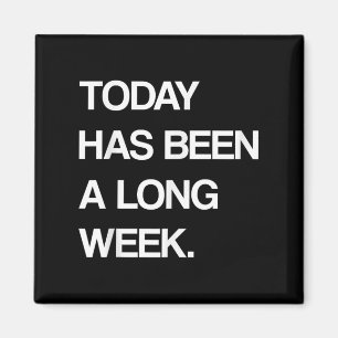 Vandaag is een lange week van sarcastisch Gezegde Magneet