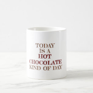 Vandaag is het een soort warme chocolade soort dag koffiemok